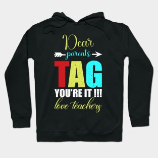 dear parents tag you are it love teacher Hoodie